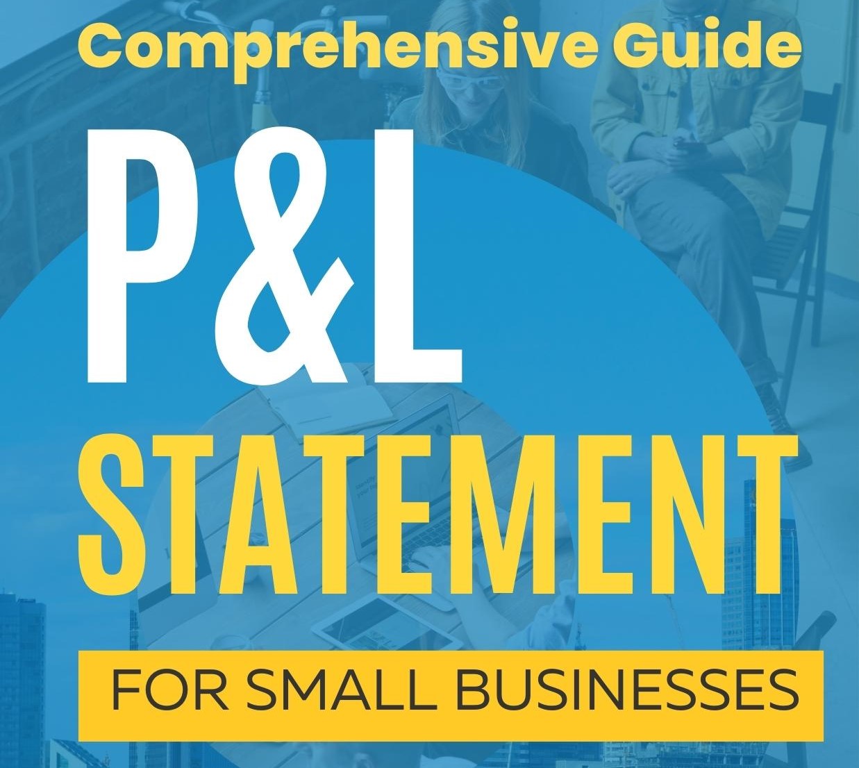 Comprehensive Guide on Profit & Loss Statement for Small Business