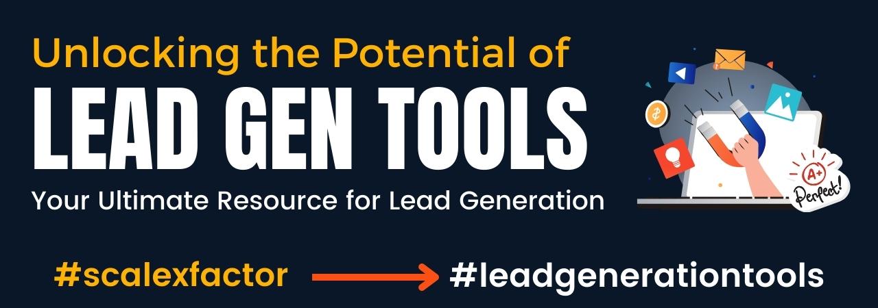 Unlocking the Potential of Lead Generation Tools - you Ultimate Resource of Lead Generation